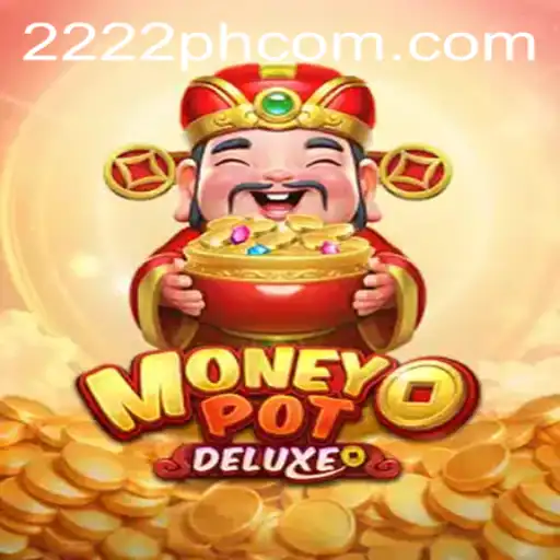 Introducing MoneyPotDELUXE: Dive into a World of Strategic Gaming with 2222PH